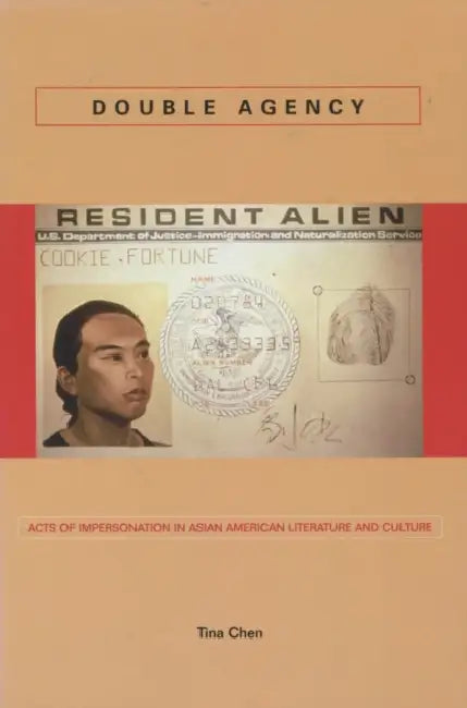 Double Agency: Acts of Impersonation in Asian American Literature and Culture by Tina Chen
