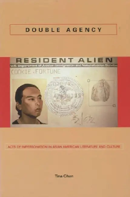 Double Agency: Acts of Impersonation in Asian American Literature and Culture by Tina Chen