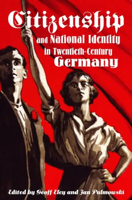 Citizenship and National Identity in Twentieth-Century Germany by Geoff Eley, Jan Palmowski