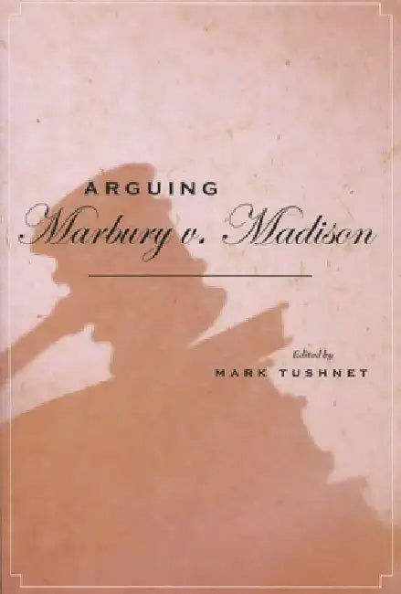 Arguing Marbury V. Madison by Mark Tushnet