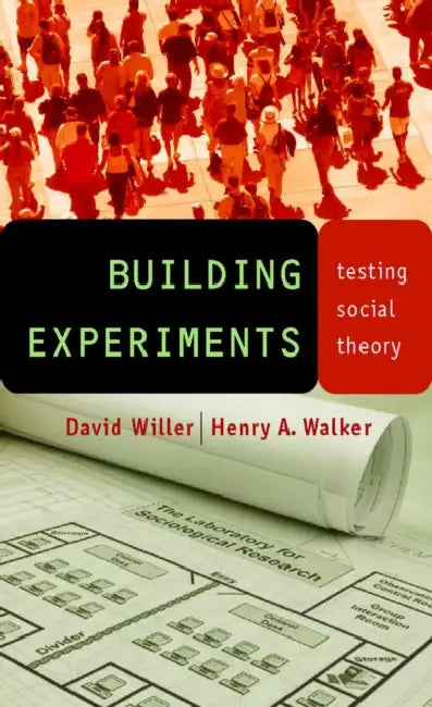 Building Experiments: Testing Social Theory by David Willer, Henry A. Walker