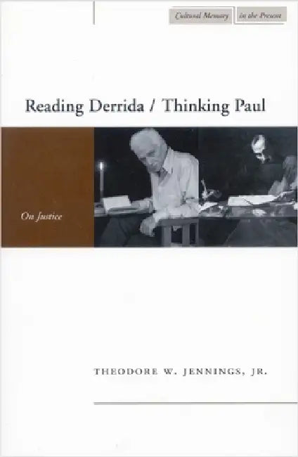 Reading Derrida / Thinking Paul: On Justice by Theodore W. Jennings