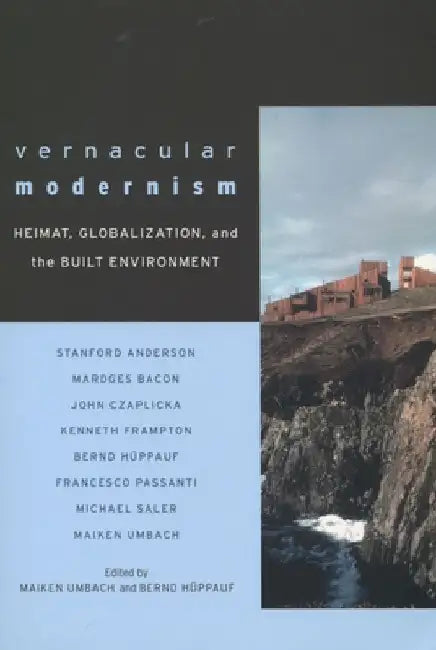 Vernacular Modernism: Heimat, Globalization, and the Built Environment by Maiken Umbach