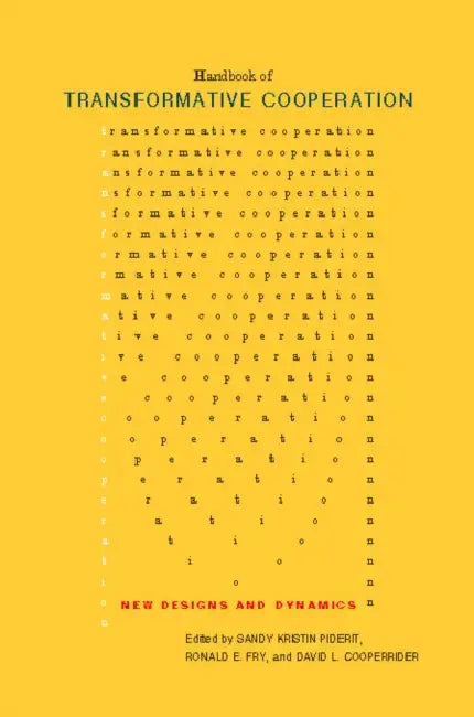 Handbook of Transformative Cooperation: New Designs and Dynamics by Sandy Kristin Piderit, Ronald E. Fry, David L. Cooperrider