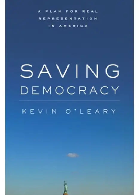 Saving Democracy: A Plan for Real Representation in America by Kevin O'Leary