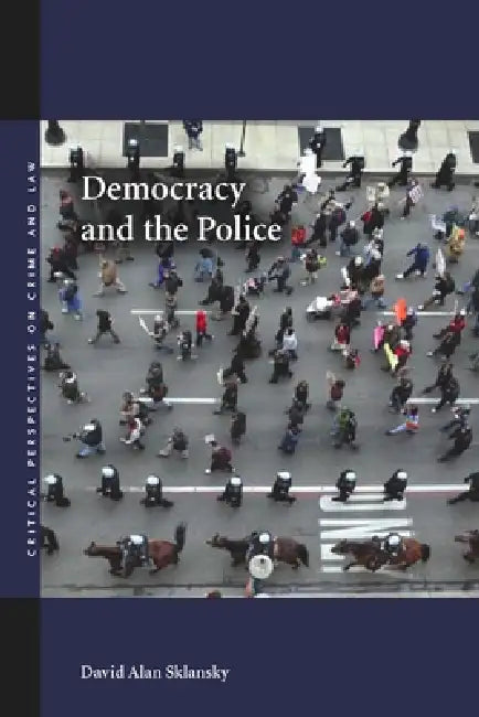 Democracy and the Police by David Alan Sklansky