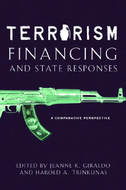 Terrorism Financing and State Responses: A Comparative Perspective by Harold A. Trinkunas