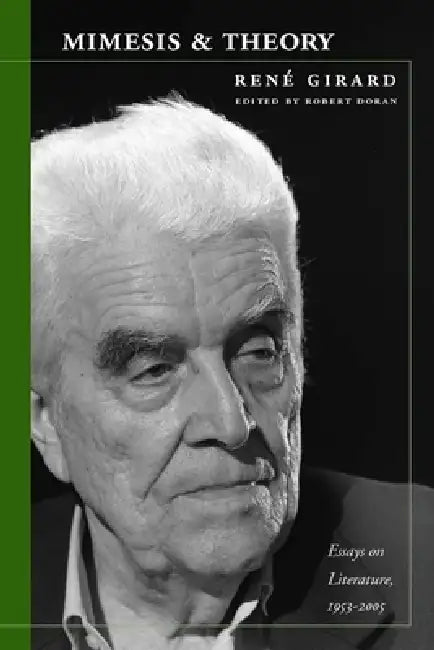 Mimesis and Theory: Essays on Literature and Criticism, 1953-2005 by René Girard, Robert Doran