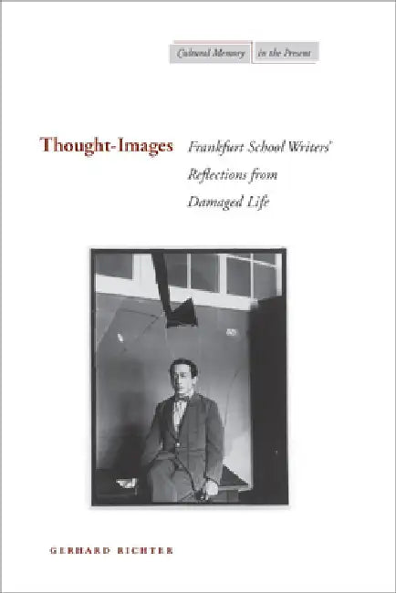 Thought-Images: Frankfurt School Writers' Reflections from Damaged Life by Gerhard Richter