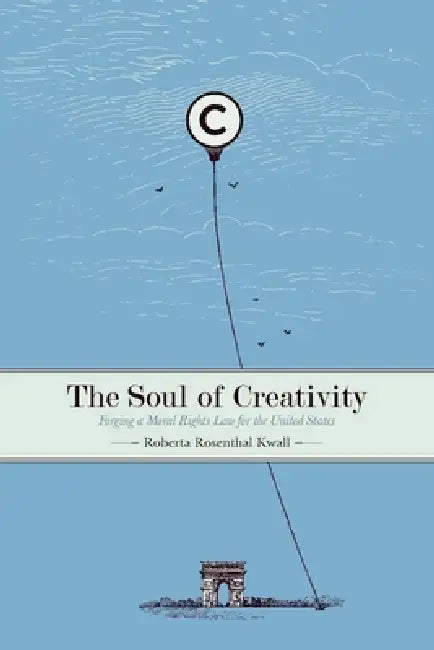 The Soul of Creativity: Forging a Moral Rights Law for the United States by Roberta Rosenthal Kwall