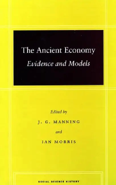 The Ancient Economy: Evidence and Models by J. G. Manning