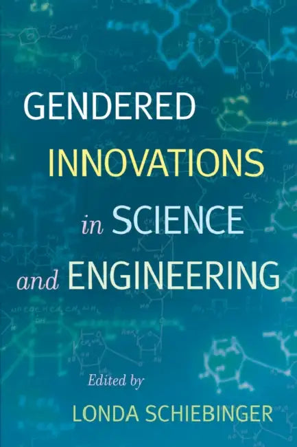 Gendered Innovations in Science and Engineering by Londa Schiebinger