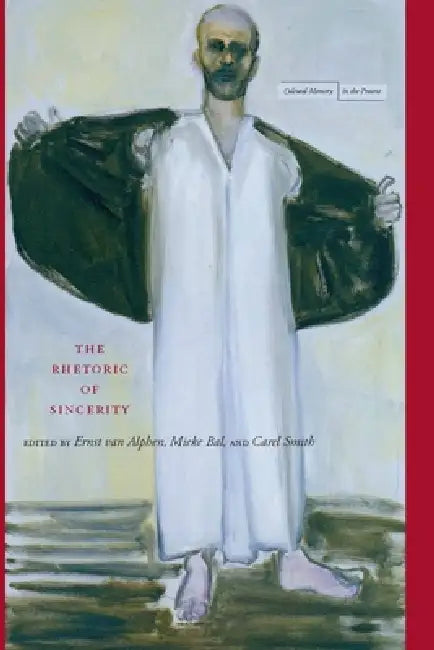 The Rhetoric of Sincerity by Ernst Van Alphen, Mieke Bal, Carel Smith