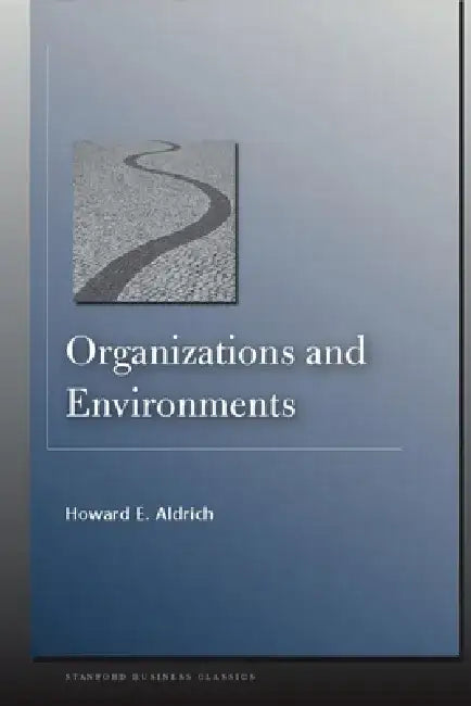Organizations and Environments by Howard E. Aldrich