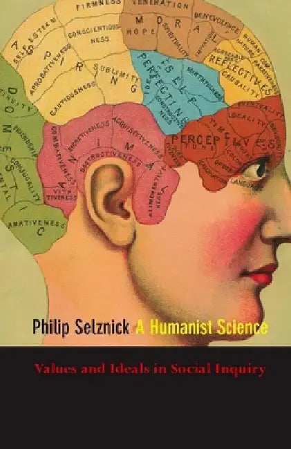 A Humanist Science: Values and Ideals in Social Inquiry by Philip Selznick