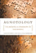 Agnotology: The Making and Unmaking of Ignorance by Robert N. Proctor