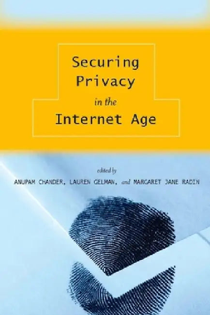 Securing Privacy in the Internet Age by Anupam Chander