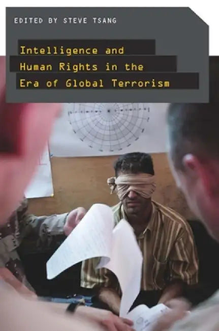Intelligence and Human Rights in the Era of Global Terrorism by Steve Tsang