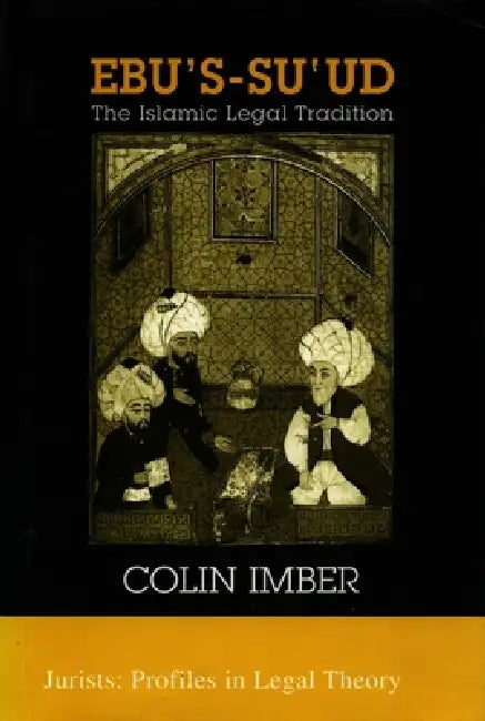 Ebu's-Su`ud: The Islamic Legal Tradition by Colin Imber