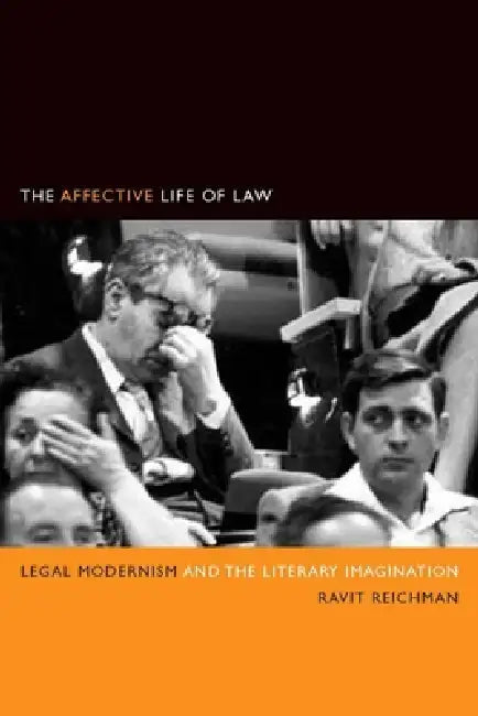 The Affective Life of Law: Legal Modernism and the Literary Imagination by Ravit Reichman