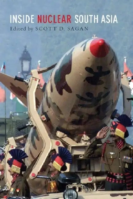 Inside Nuclear South Asia by Scott D. Sagan