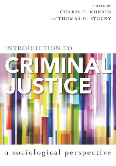 Introduction to Criminal Justice: A Sociological Perspective by Charis E. Kubrin, Thomas D. Stucky