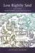Less Rightly Said: Scandals and Readers in Sixteenth-Century France by Antonia Szabari