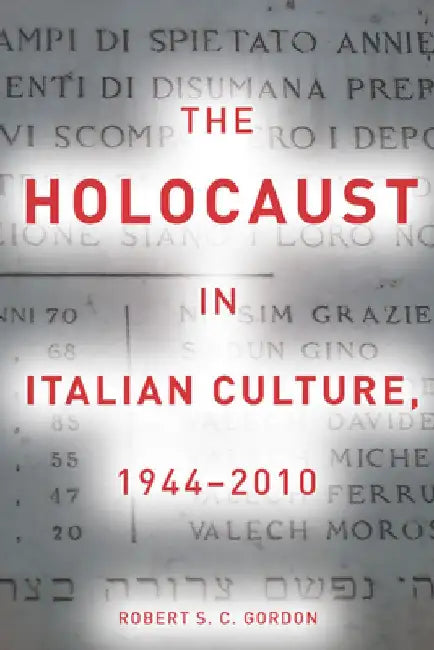 The Holocaust in Italian Culture, 1944a 2010 by Robert Gordon