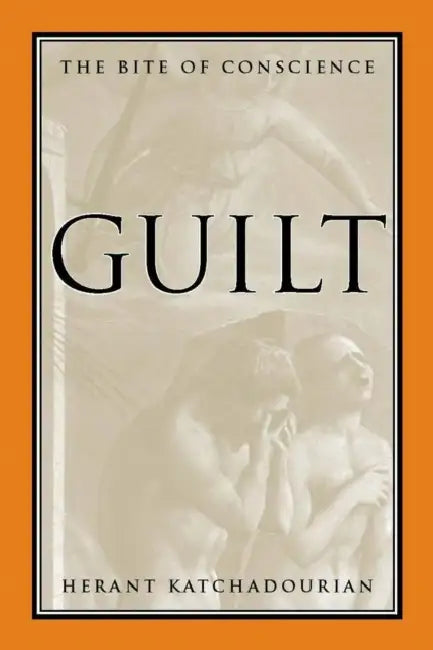Guilt: The Bite of Conscience by Herant Katchadourian