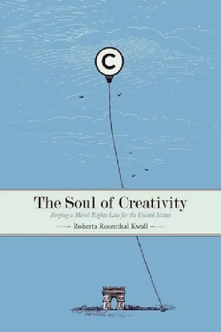 The Soul of Creativity: Forging a Moral Rights Law for the United States by Roberta Rosenthal Kwall