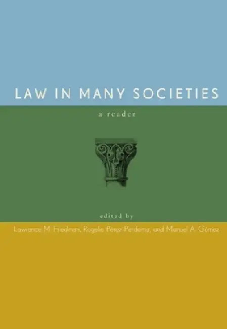 Law in Many Societies: A Reader by Lawrence M. Friedman, Rogelio Pérez-Perdomo, Manuel A. Gómez
