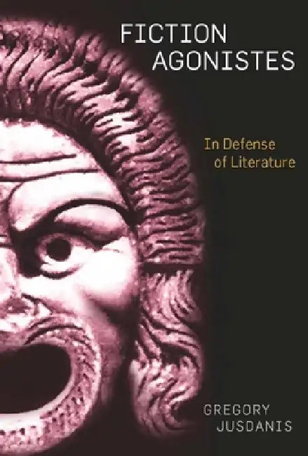 Fiction Agonistes: In Defense of Literature by Gregory Jusdanis