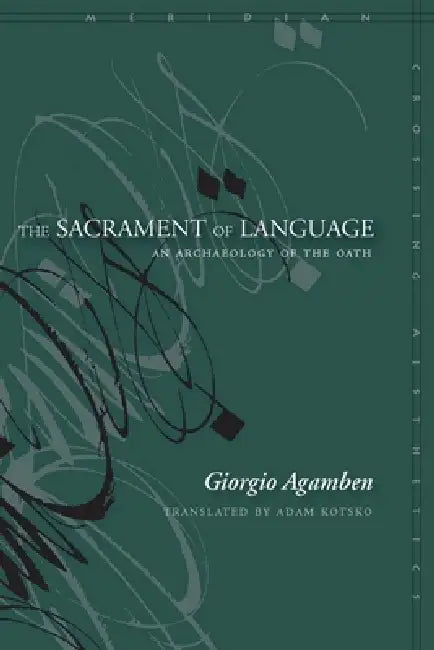 The Sacrament of Language: An Archaeology of the Oath by Giorgio Agamben, Adam Kotsko