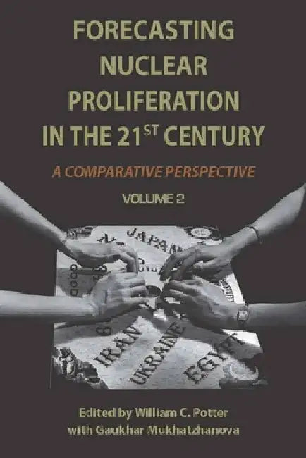 Forecasting Nuclear Proliferation in the 21st Century, Volume 2: A Comparative Perspective by William Potter