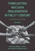 Forecasting Nuclear Proliferation in the 21st Century, Volume 1: The Role of Theory by William Potter