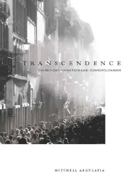 Transcendence: On Self-Determination and Cosmopolitanism by Mitchell Aboulafia