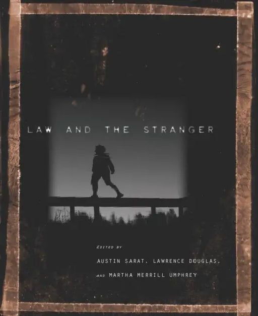 Law and the Stranger by Austin Sarat, Lawrence Douglas, Martha Merrill Umphrey