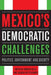 Mexico's Democratic Challenges: Politics, Government, and Society by Andrew Selee, Jacqueline Peschard