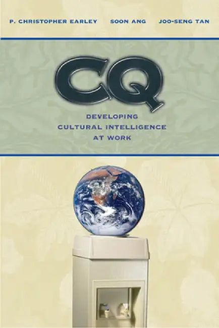 CQ: Developing Cultural Intelligence at Work by P. Christopher Earley