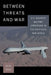 Between Threats and War: U.S. Discrete Military Operations in the Post-Cold War World by Micah Zenko