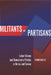 Militants or Partisans: Labor Unions and Democratic Politics in Korea and Taiwan by Yoonkyung Lee