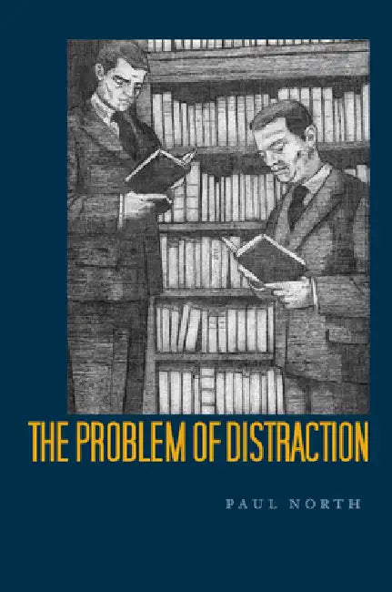 The Problem of Distraction by Paul North
