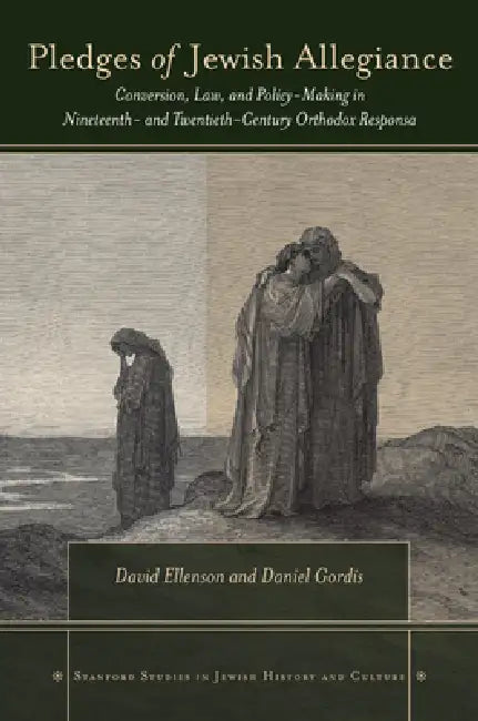 Pledges of Jewish Allegiance: Conversion, Law, and Policymaking in Nineteenth- And Twentieth-Century Orthodox Responsa by David Ellenson, Daniel Gordis