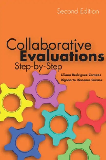 Collaborative Evaluations: Step-By-Step, Second Edition by Liliana Rodríguez-Campos, Rigoberto Rincones-Gómez