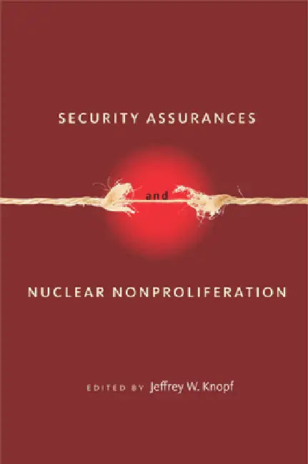 Security Assurances and Nuclear Nonproliferation by Jeffrey W. Knopf