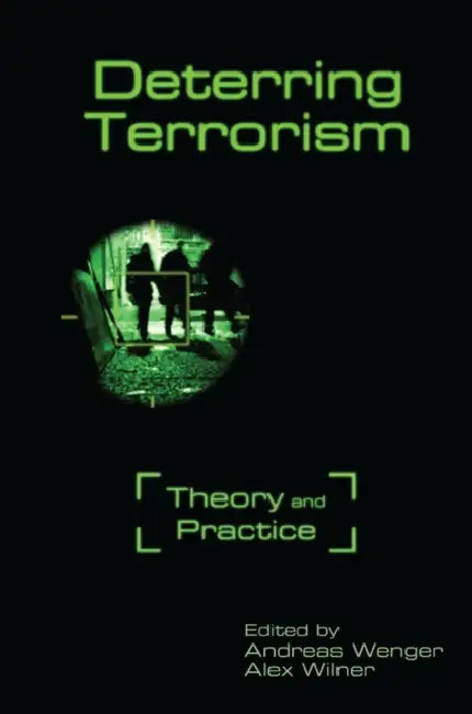 Deterring Terrorism: Theory and Practice by Andreas Wenger, Alex Wilner