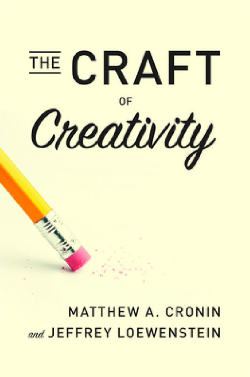The Craft of Creativity by Matthew A. Cronin, Jeffrey Loewenstein