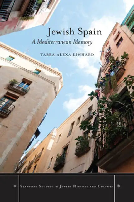 Jewish Spain: A Mediterranean Memory by Tabea Alexa Linhard