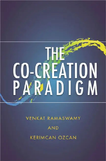 The Co-Creation Paradigm by Venkat Ramaswamy