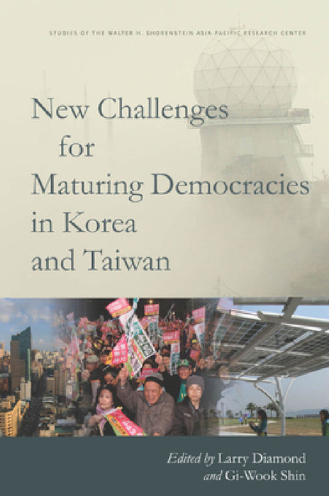 New Challenges for Maturing Democracies in Korea and Taiwan by Larry Diamond, Gi-Wook Shin